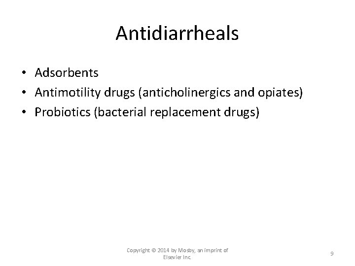 Antidiarrheals • Adsorbents • Antimotility drugs (anticholinergics and opiates) • Probiotics (bacterial replacement drugs)