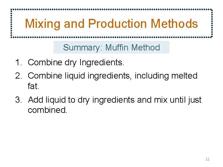 Mixing and Production Methods Summary: Muffin Method 1. Combine dry Ingredients. 2. Combine liquid