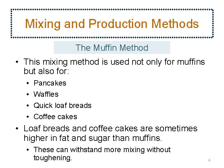 Mixing and Production Methods The Muffin Method • This mixing method is used not