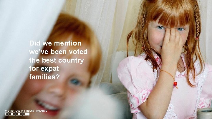 Did we mention we’ve been voted the best country for expat families? WORK +