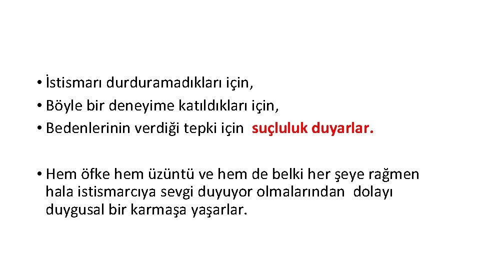  • İstismarı durduramadıkları için, • Böyle bir deneyime katıldıkları için, • Bedenlerinin verdiği