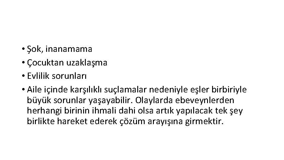  • Şok, inanamama • Çocuktan uzaklaşma • Evlilik sorunları • Aile içinde karşılıklı