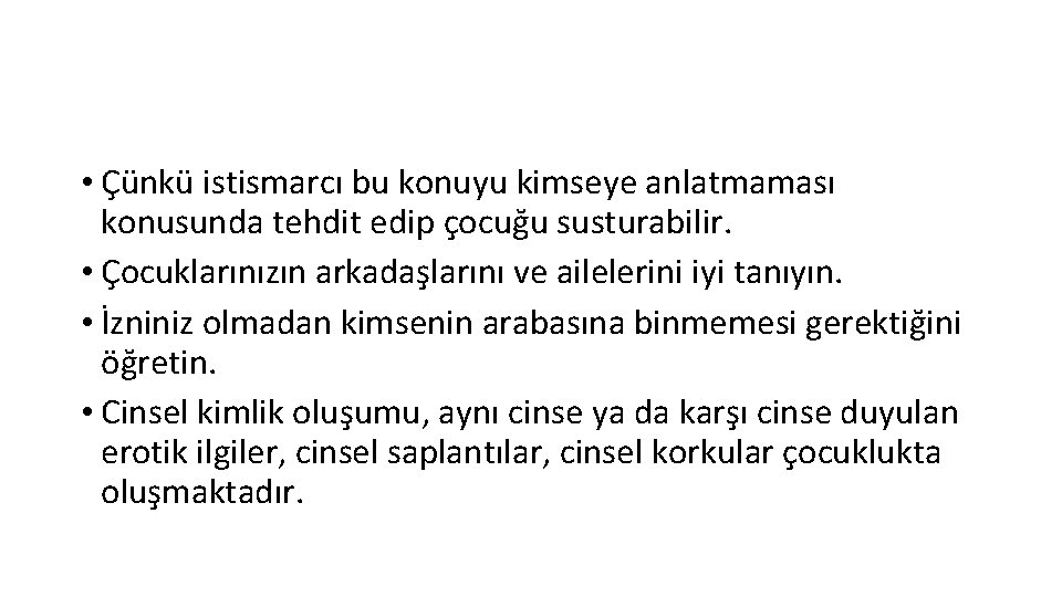  • Çünkü istismarcı bu konuyu kimseye anlatmaması konusunda tehdit edip çocuğu susturabilir. •