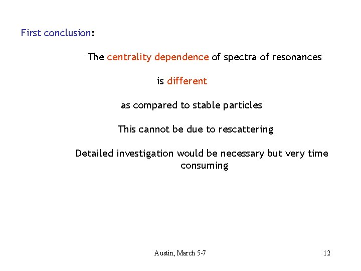 First conclusion: The centrality dependence of spectra of resonances is different as compared to