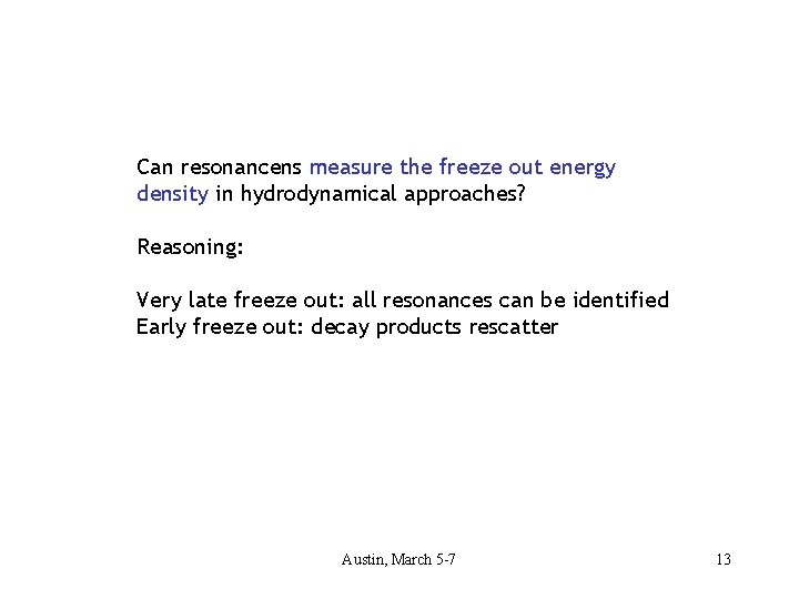 Can resonancens measure the freeze out energy density in hydrodynamical approaches? Reasoning: Very late