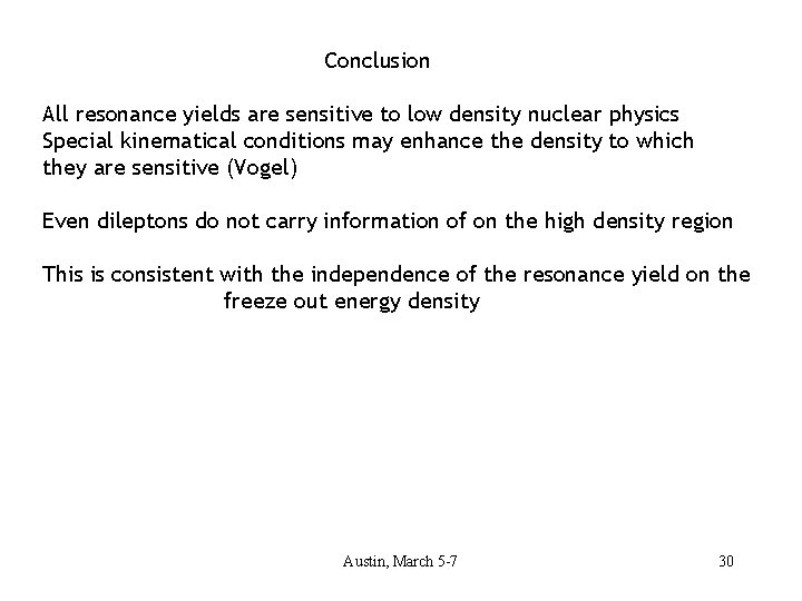 Conclusion All resonance yields are sensitive to low density nuclear physics Special kinematical conditions