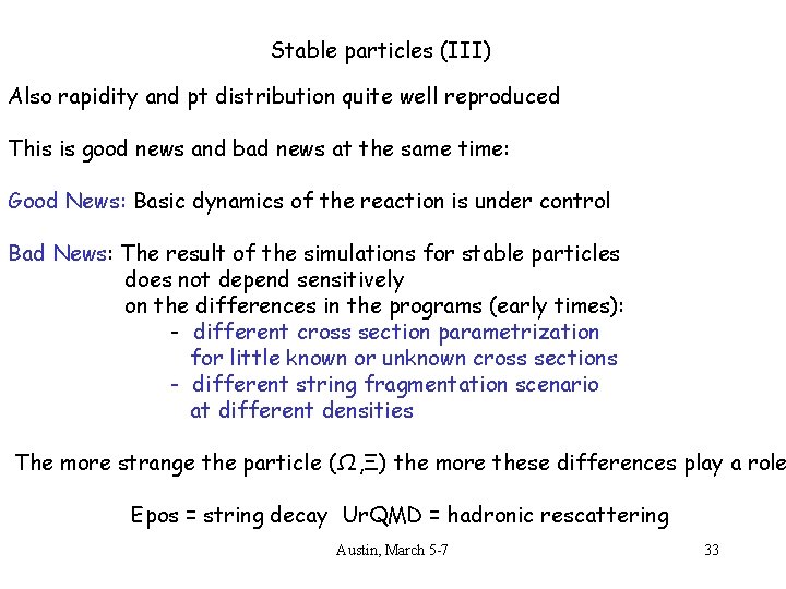 Stable particles (III) Also rapidity and pt distribution quite well reproduced This is good