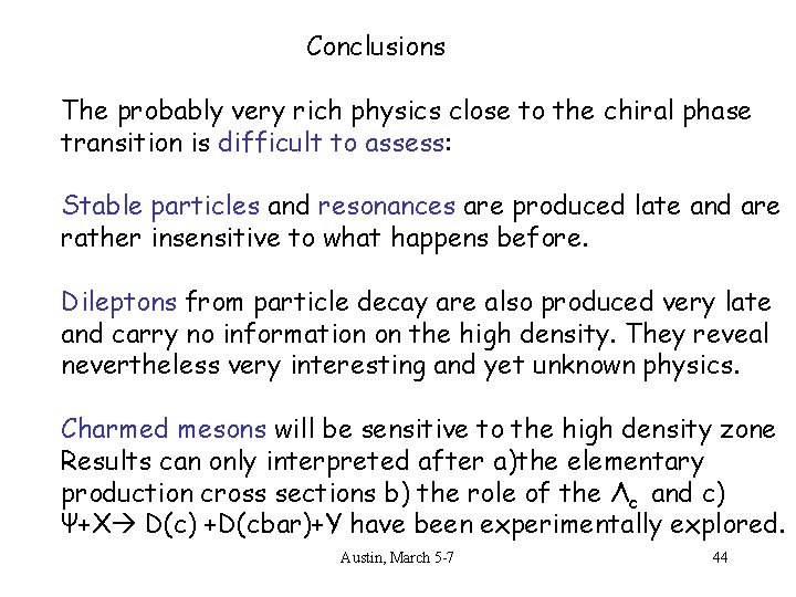 Conclusions The probably very rich physics close to the chiral phase transition is difficult