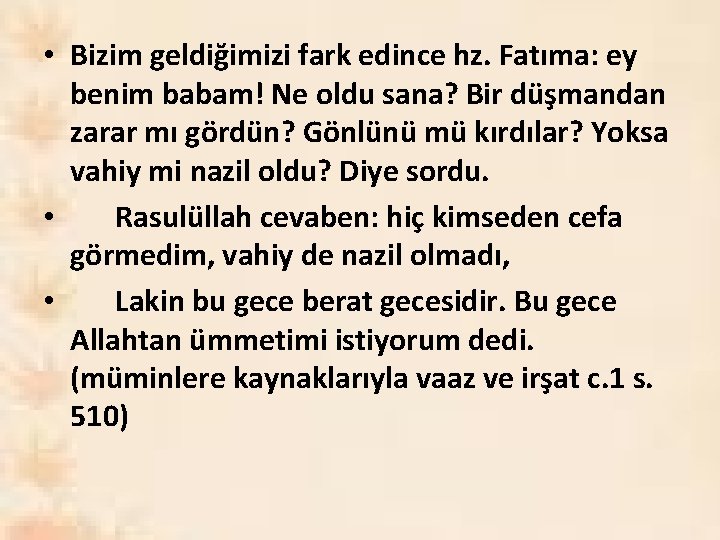  • Bizim geldiğimizi fark edince hz. Fatıma: ey benim babam! Ne oldu sana?