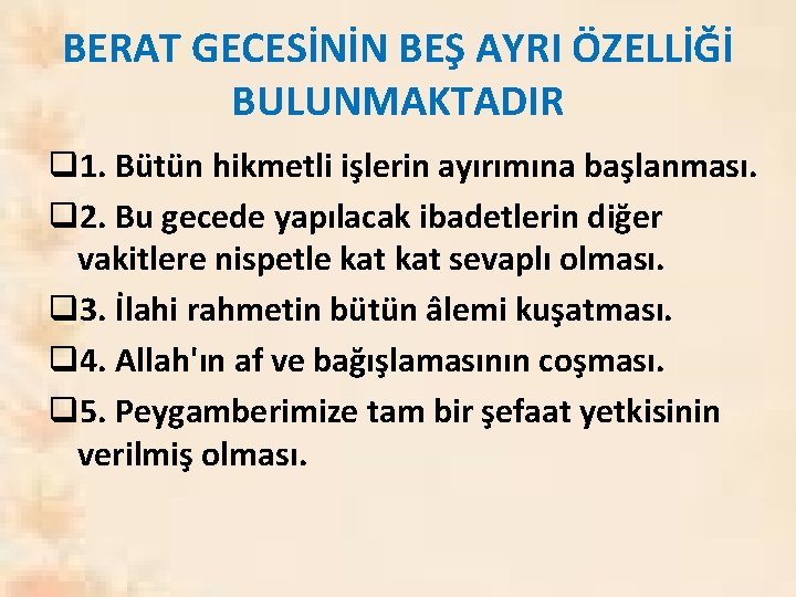 BERAT GECESİNİN BEŞ AYRI ÖZELLİĞİ BULUNMAKTADIR q 1. Bütün hikmetli işlerin ayırımına başlanması. q