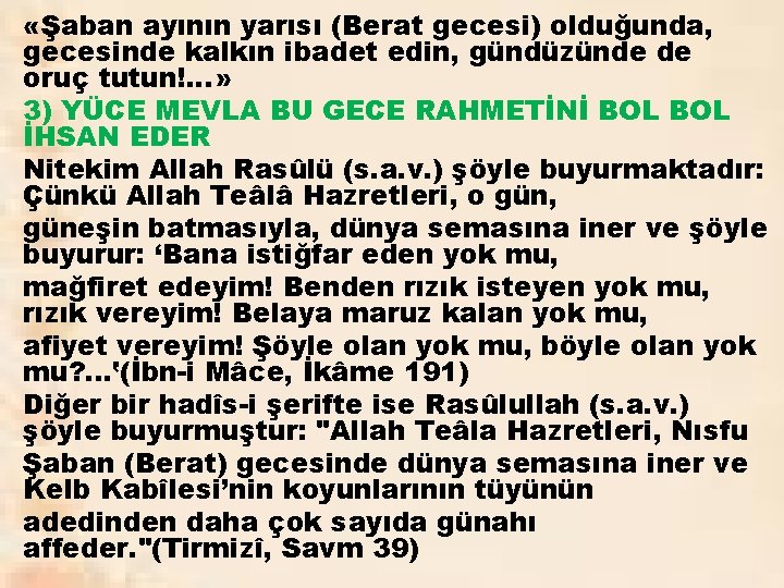  «Şaban ayının yarısı (Berat gecesi) olduğunda, gecesinde kalkın ibadet edin, gündüzünde de oruç