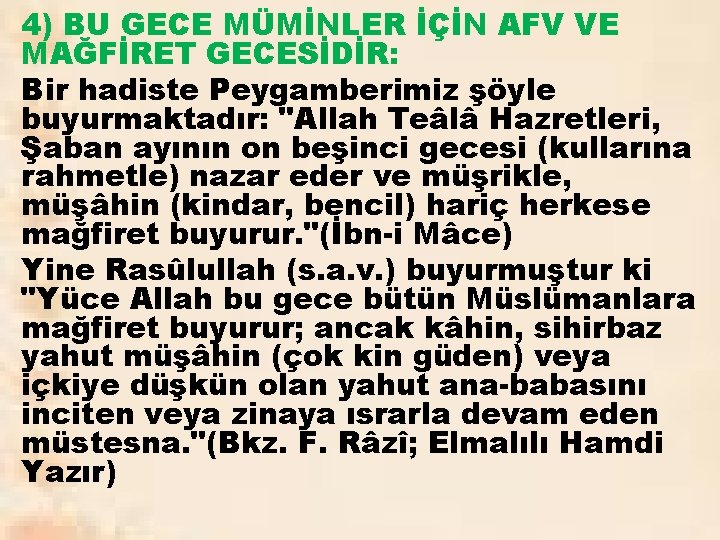 4) BU GECE MÜMİNLER İÇİN AFV VE MAĞFİRET GECESİDİR: Bir hadiste Peygamberimiz şöyle buyurmaktadır: