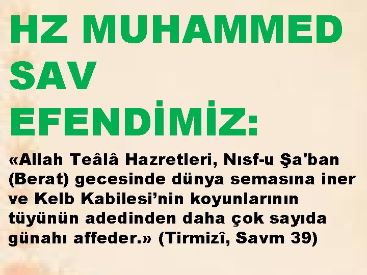 HZ MUHAMMED SAV EFENDİMİZ: «Allah Teâlâ Hazretleri, Nısf-u Şa'ban (Berat) gecesinde dünya semasına iner
