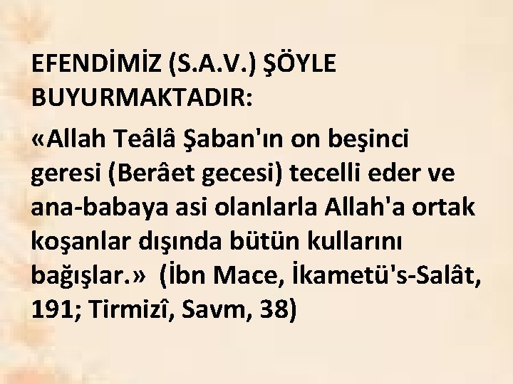 EFENDİMİZ (S. A. V. ) ŞÖYLE BUYURMAKTADIR: «Allah Teâlâ Şaban'ın on beşinci geresi (Berâet