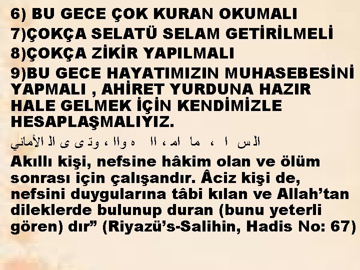 6) BU GECE ÇOK KURAN OKUMALI 7)ÇOKÇA SELATÜ SELAM GETİRİLMELİ 8)ÇOKÇA ZİKİR YAPILMALI 9)BU
