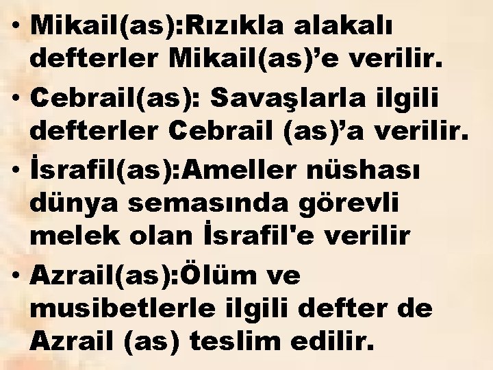  • Mikail(as): Rızıkla alakalı defterler Mikail(as)’e verilir. • Cebrail(as): Savaşlarla ilgili defterler Cebrail