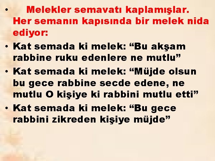 Melekler semavatı kaplamışlar. Her semanın kapısında bir melek nida ediyor: • Kat semada ki