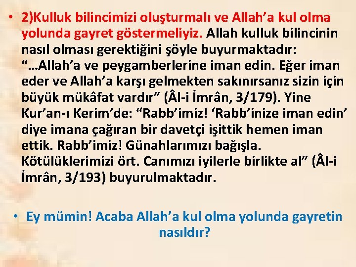  • 2)Kulluk bilincimizi oluşturmalı ve Allah’a kul olma yolunda gayret göstermeliyiz. Allah kulluk