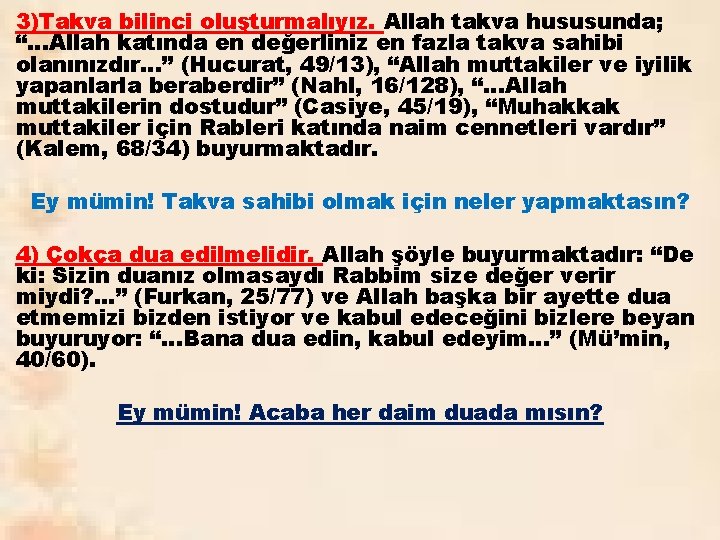 3)Takva bilinci oluşturmalıyız. Allah takva hususunda; “…Allah katında en değerliniz en fazla takva sahibi