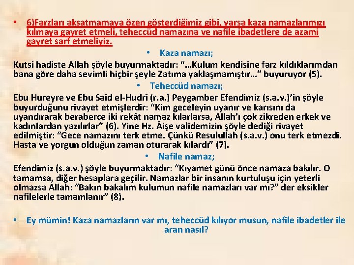  • 6)Farzları aksatmamaya özen gösterdiğimiz gibi, varsa kaza namazlarımızı kılmaya gayret etmeli, teheccüd