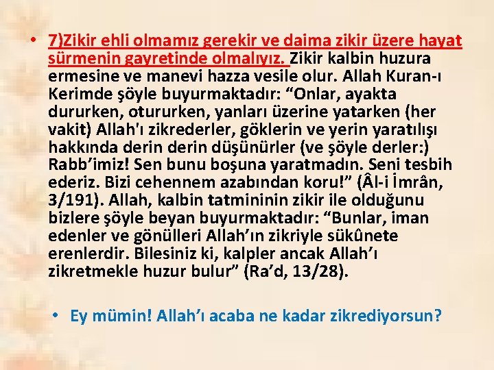  • 7)Zikir ehli olmamız gerekir ve daima zikir üzere hayat sürmenin gayretinde olmalıyız.