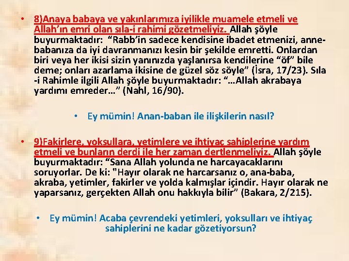  • 8)Anaya babaya ve yakınlarımıza iyilikle muamele etmeli ve Allah’ın emri olan sıla-i