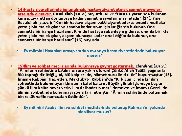  • 14)Hasta ziyaretlerinde bulunulmalı, hastayı ziyaret etmek cennet meyveleri arasında olmaktır. Resulullah (s.