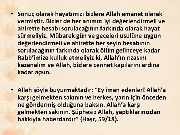  • Sonuç olarak hayatımızı bizlere Allah emanet olarak vermiştir. Bizler de her anımızı
