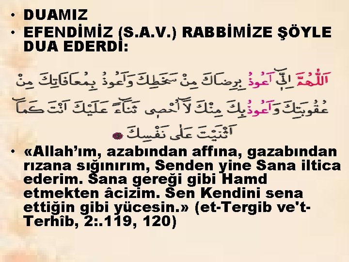  • DUAMIZ • EFENDİMİZ (S. A. V. ) RABBİMİZE ŞÖYLE DUA EDERDİ: •