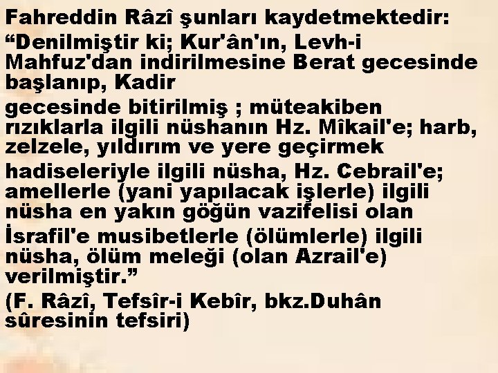 Fahreddin Râzî şunları kaydetmektedir: “Denilmiştir ki; Kur'ân'ın, Levh-i Mahfuz'dan indirilmesine Berat gecesinde başlanıp, Kadir