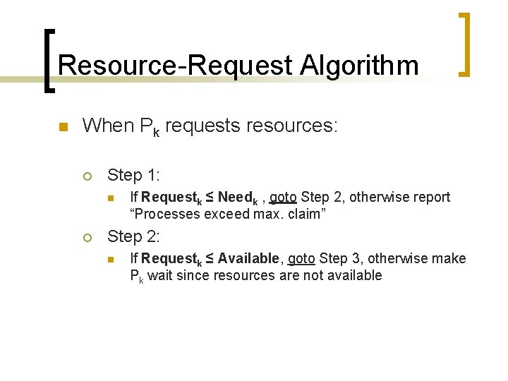 Resource-Request Algorithm n When Pk requests resources: ¡ Step 1: n ¡ If Requestk