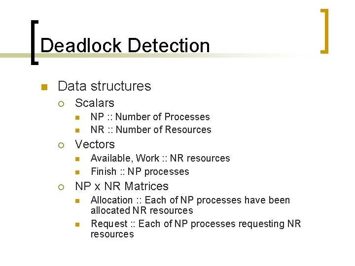 Deadlock Detection n Data structures ¡ Scalars n n ¡ Vectors n n ¡