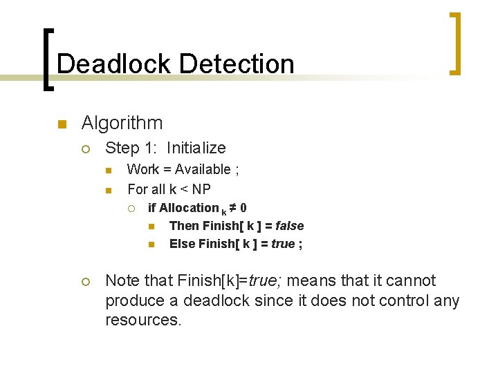 Deadlock Detection n Algorithm ¡ Step 1: Initialize n n Work = Available ;