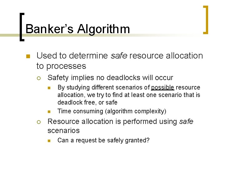Banker’s Algorithm n Used to determine safe resource allocation to processes ¡ Safety implies