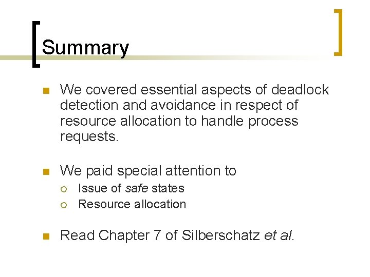 Summary n We covered essential aspects of deadlock detection and avoidance in respect of