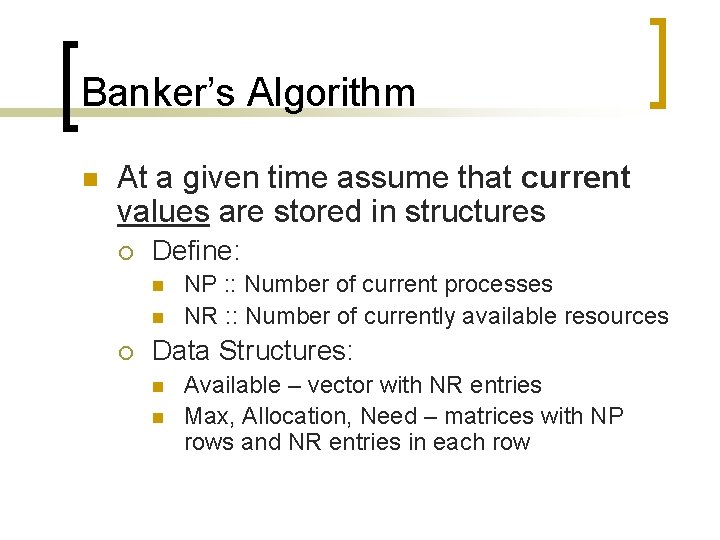 Banker’s Algorithm n At a given time assume that current values are stored in