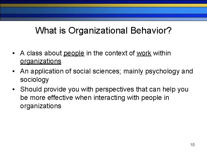 What is Organizational Behavior? • A class about people in the context of work