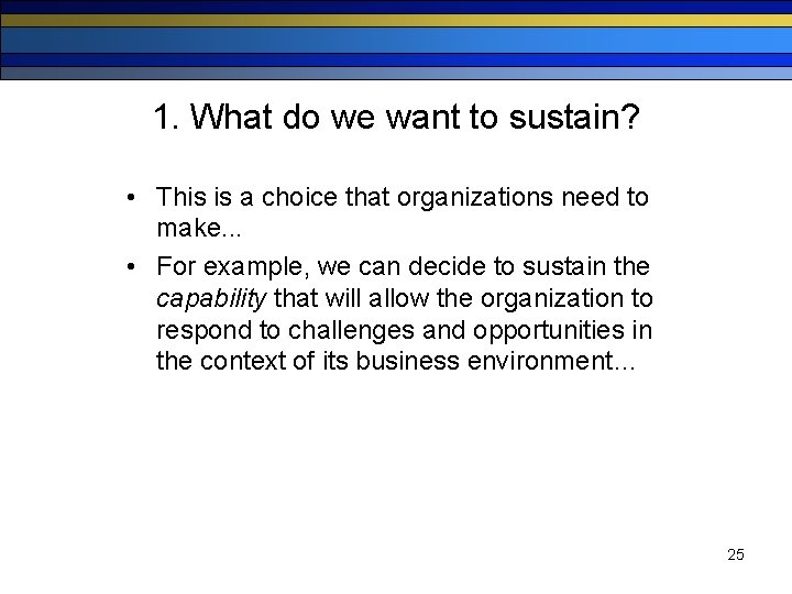 1. What do we want to sustain? • This is a choice that organizations