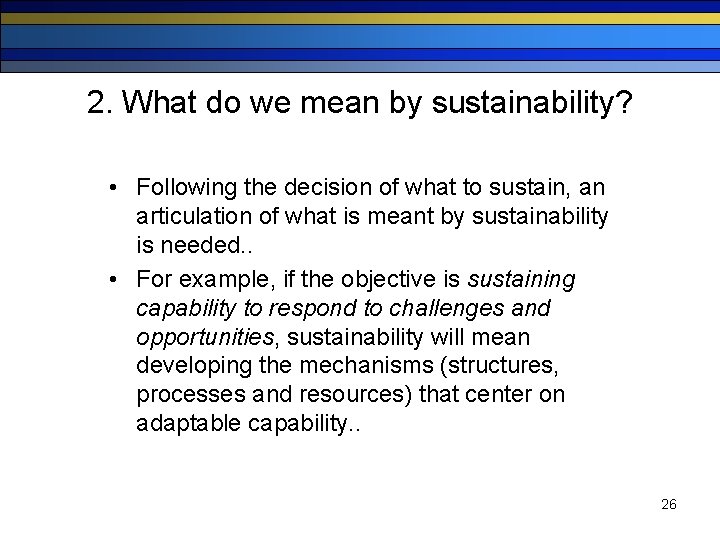 2. What do we mean by sustainability? • Following the decision of what to