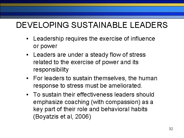 DEVELOPING SUSTAINABLE LEADERS • Leadership requires the exercise of influence or power • Leaders