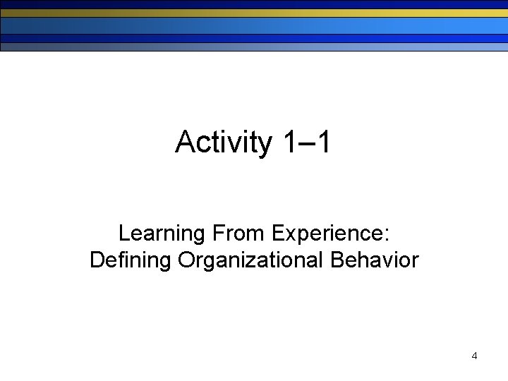 Activity 1– 1 Learning From Experience: Defining Organizational Behavior 4 
