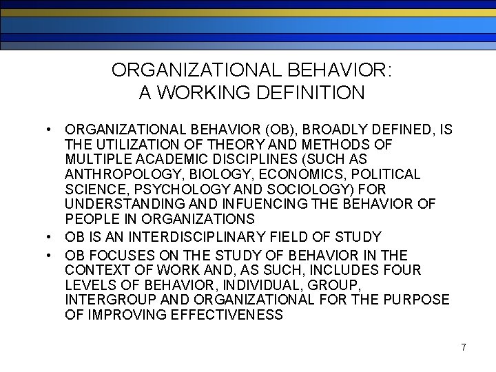 ORGANIZATIONAL BEHAVIOR: A WORKING DEFINITION • ORGANIZATIONAL BEHAVIOR (OB), BROADLY DEFINED, IS THE UTILIZATION