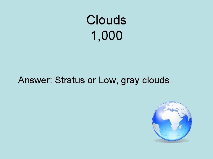 Clouds 1, 000 Answer: Stratus or Low, gray clouds 