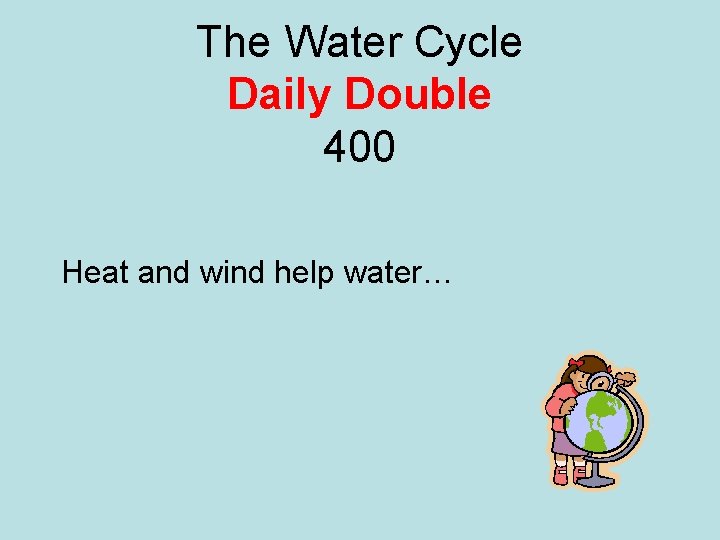 The Water Cycle Daily Double 400 Heat and wind help water… 