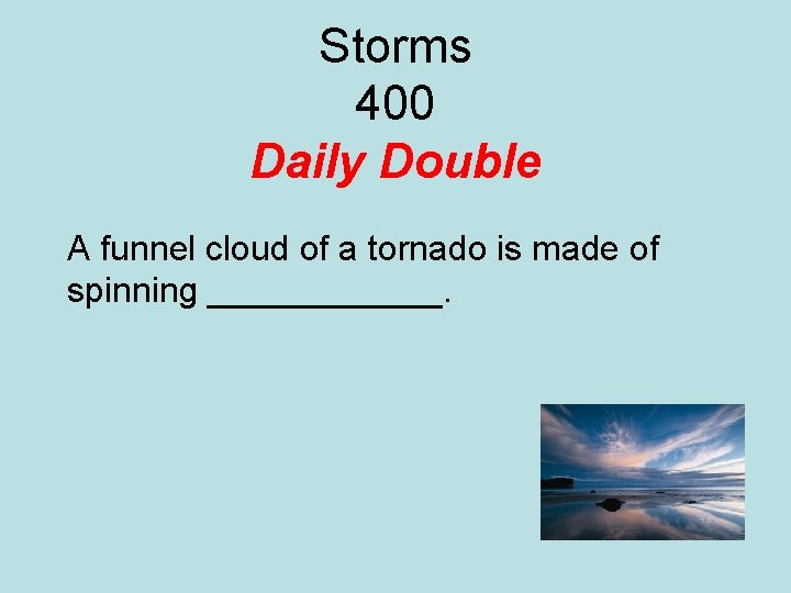 Storms 400 Daily Double A funnel cloud of a tornado is made of spinning