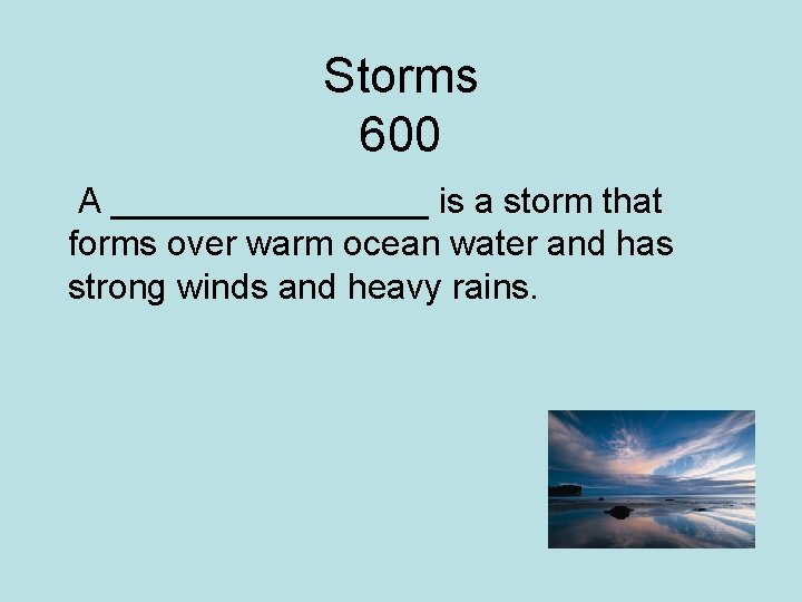 Storms 600 A ________ is a storm that forms over warm ocean water and