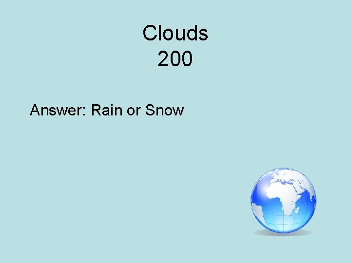 Clouds 200 Answer: Rain or Snow 