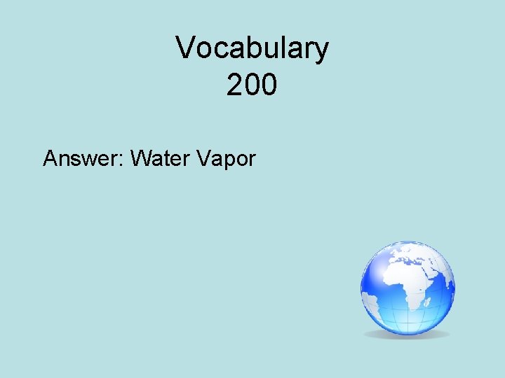 Vocabulary 200 Answer: Water Vapor 