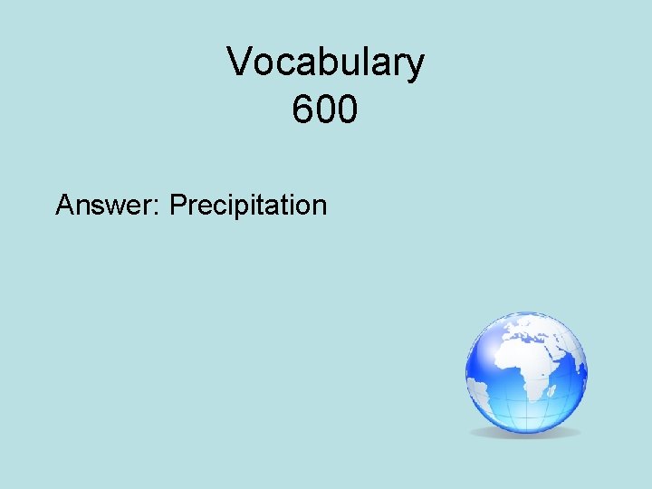 Vocabulary 600 Answer: Precipitation 