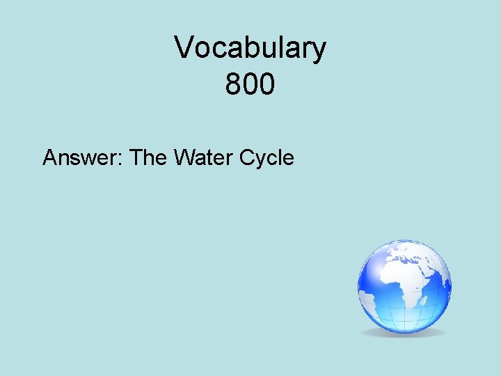 Vocabulary 800 Answer: The Water Cycle 